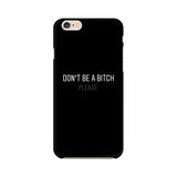 Don't be a Bitch Please Mobile Cover For Apple iPhone 6 Plus