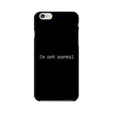 I'm not Normal Mobile Cover For Apple iPhone 6