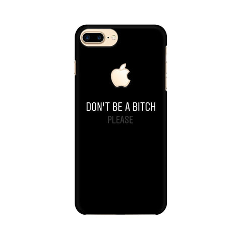 Don't be a Bitch Please Mobile Cover For Apple iPhone 7 Plus with Apple Cut