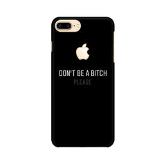 Don't be a Bitch Please Mobile Cover For Apple iPhone 7 Plus with Apple Cut
