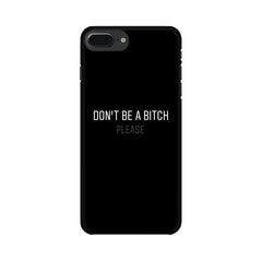 Don't be a Bitch Please Mobile Cover For Apple iPhone 7 Plus
