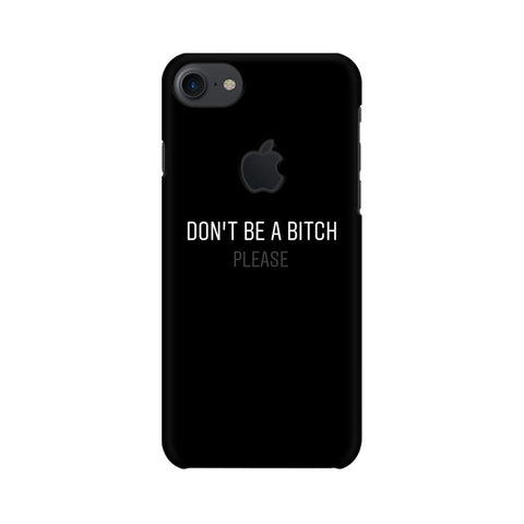 Don't be a Bitch Please Mobile Cover For Apple iPhone 7 with Apple Cut