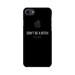 Don't be a Bitch Please Mobile Cover For Apple iPhone 7 with Apple Cut