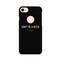 Don't be a Bitch Please Mobile Cover For Apple iPhone 7 with Round Cut