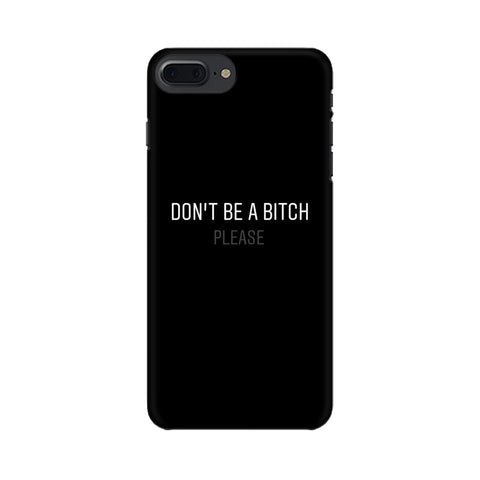 Don't be a Bitch Please Mobile Cover For Apple iPhone 8 Plus