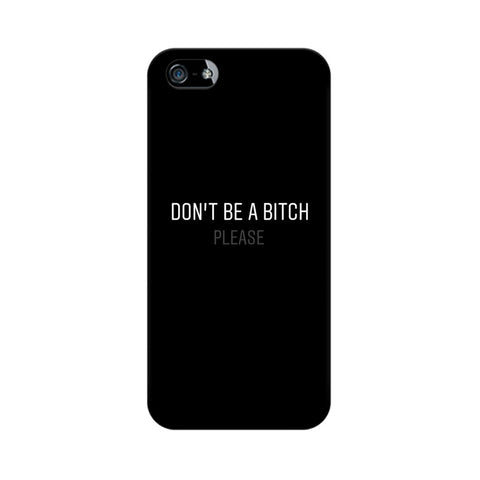 Don't be a Bitch Please Mobile Cover For Apple iPhone SE