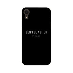 Don't be a Bitch Please Mobile Cover For Apple iPhone XR