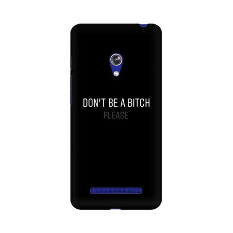 Don't be a Bitch Please Mobile Cover For Asus Zenfone 5
