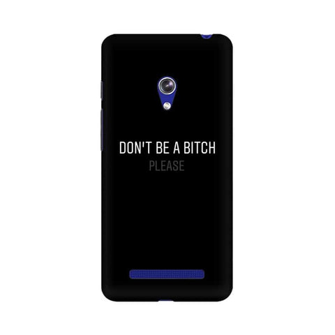 Don't be a Bitch Please Mobile Cover For Asus Zenfone Go