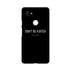 Don't be a Bitch Please Mobile Cover For Google Pixel 3XL