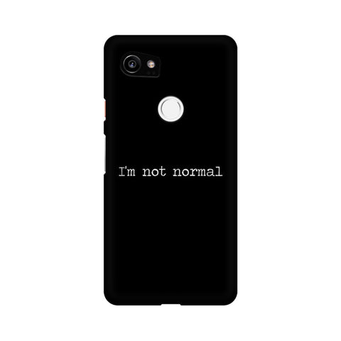 I'm not Normal Mobile Cover For Google Pixel XL 2
