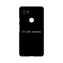 I'm not Normal Mobile Cover For Google Pixel XL 2