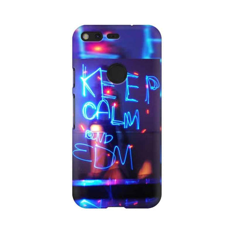 Keep Calm And EDM Mobile Cover For Google Pixel XL