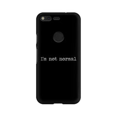I'm not Normal Mobile Cover For Google Pixel XL