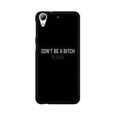 Don't be a Bitch Please Mobile Cover For HTC Desire 626