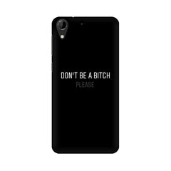 Don't be a Bitch Please Mobile Cover For HTC Desire 728