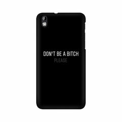 Don't be a Bitch Please Mobile Cover For HTC Desire 816