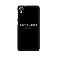 Don't be a Bitch Please Mobile Cover For HTC Desire 820