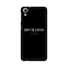 Don't be a Bitch Please Mobile Cover For HTC Desire 826