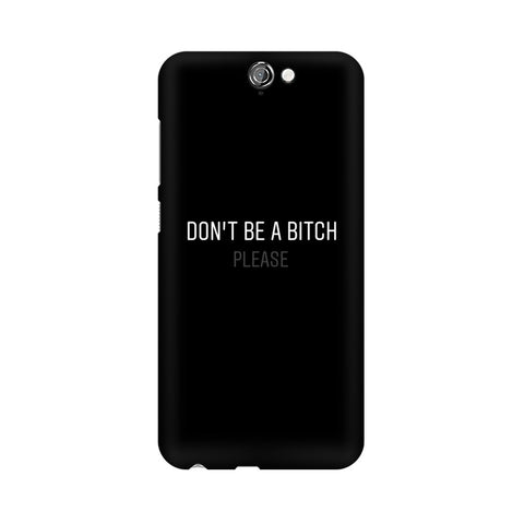 Don't be a Bitch Please Mobile Cover For HTC One A9