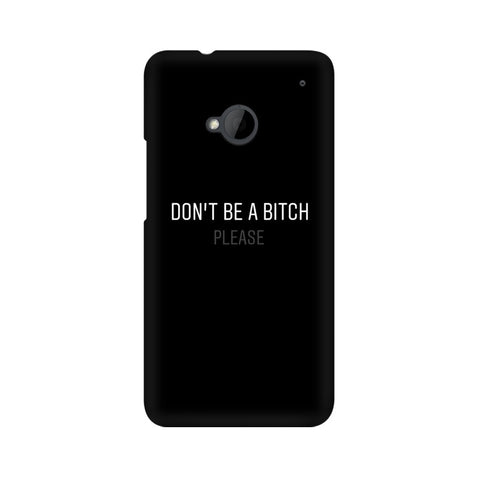 Don't be a Bitch Please Mobile Cover For HTC One M7