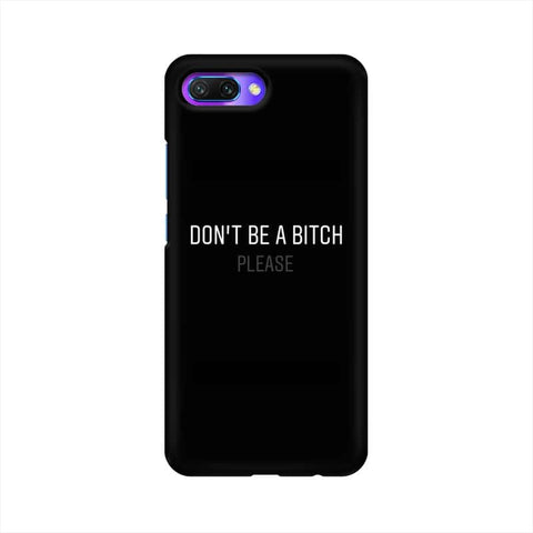 Don't be a Bitch Please Mobile Cover For Huawei Honor 10