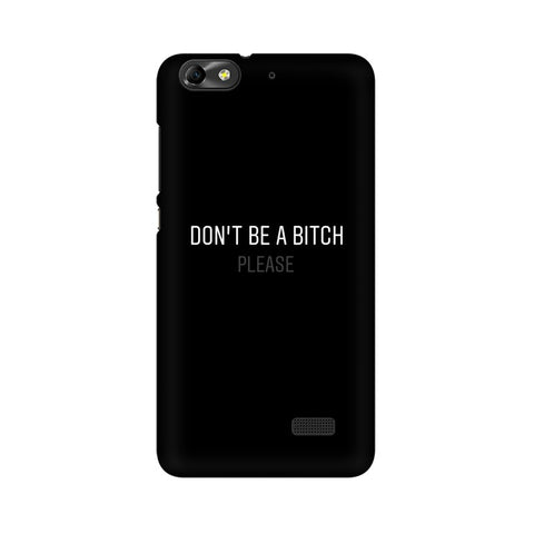 Don't be a Bitch Please Mobile Cover For Huawei Honor 4C
