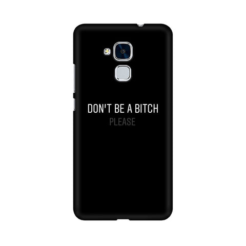 Don't be a Bitch Please Mobile Cover For Huawei Honor 5c