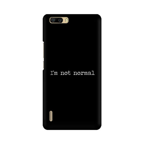I'm not Normal Mobile Cover For Huawei Honor 6 Plus