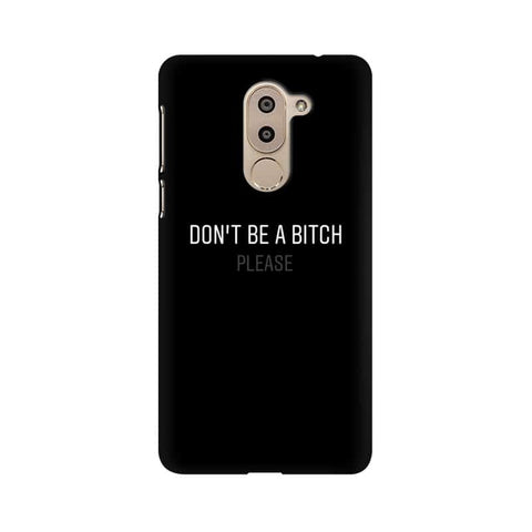 Don't be a Bitch Please Mobile Cover For Huawei Honor 6X