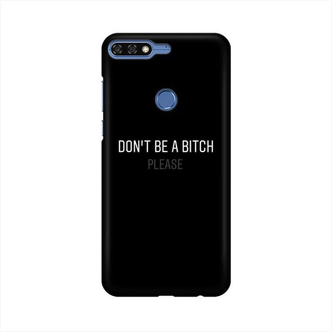 Don't be a Bitch Please Mobile Cover For Huawei Honor 7C