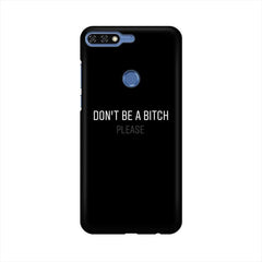 Don't be a Bitch Please Mobile Cover For Huawei Honor 7C