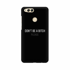 Don't be a Bitch Please Mobile Cover For Huawei Honor 7X