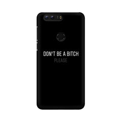 Don't be a Bitch Please Mobile Cover For Huawei Honor 8