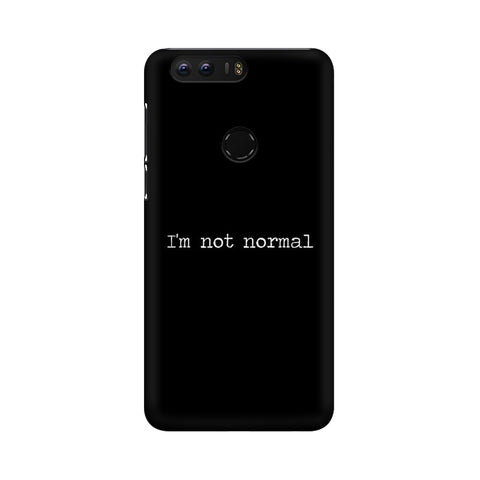 I'm not Normal Mobile Cover For Huawei Honor 8
