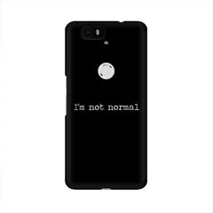 I'm not Normal Mobile Cover For Huawei Nexus 6P