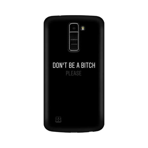 Don't be a Bitch Please Mobile Cover For LG K10