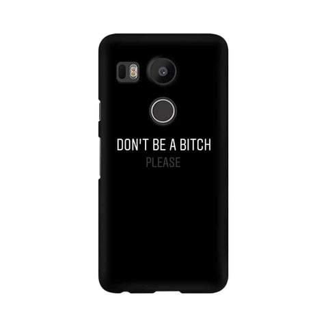 Don't be a Bitch Please Mobile Cover For LG Nexus 5X