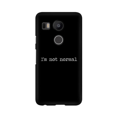 I'm not Normal Mobile Cover For LG Nexus 5X