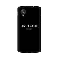 Don't be a Bitch Please Mobile Cover For LG Nexus 5