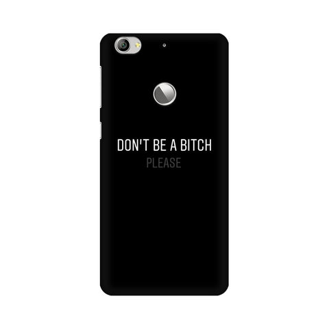 Don't be a Bitch Please Mobile Cover For LeEco Le 1S