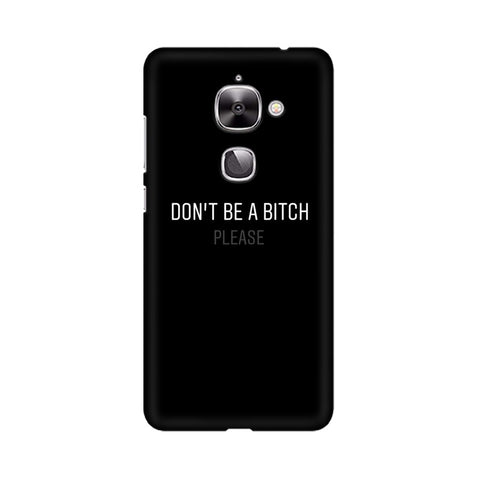 Don't be a Bitch Please Mobile Cover For LeEco Le 2