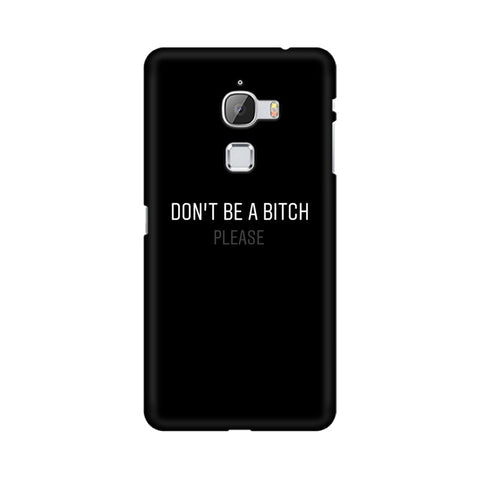 Don't be a Bitch Please Mobile Cover For LeEco Le Max