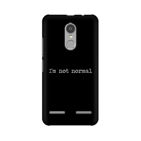 I'm not Normal Mobile Cover For Lenovo Vibe K6