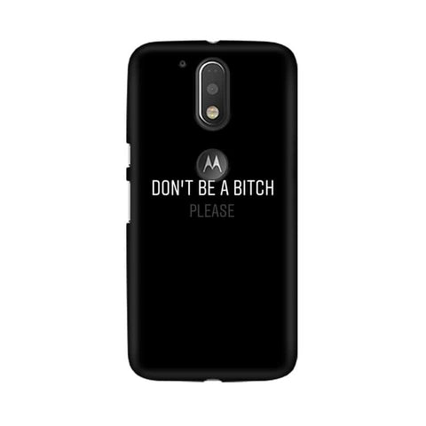 Don't be a Bitch Please Mobile Cover For Moto G4 Plus