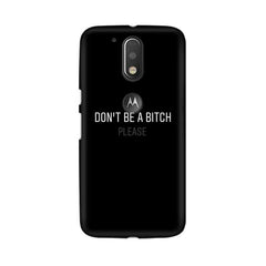 Don't be a Bitch Please Mobile Cover For Moto G4 Plus