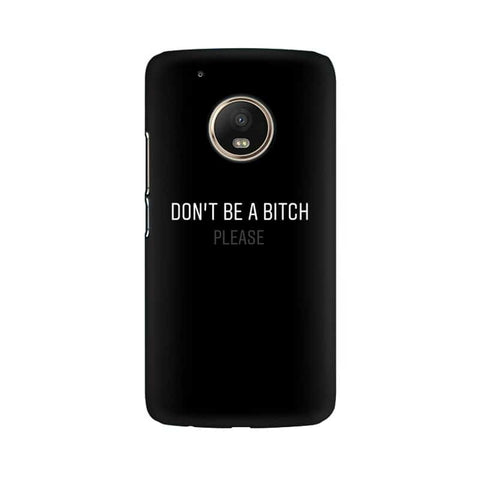 Don't be a Bitch Please Mobile Cover For Moto G5