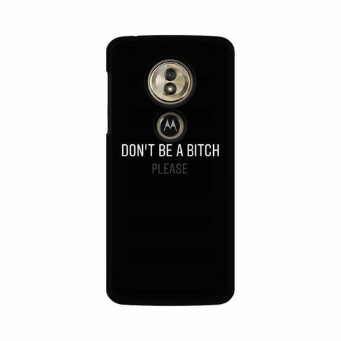 Don't be a Bitch Please Mobile Cover For Moto G6 Play