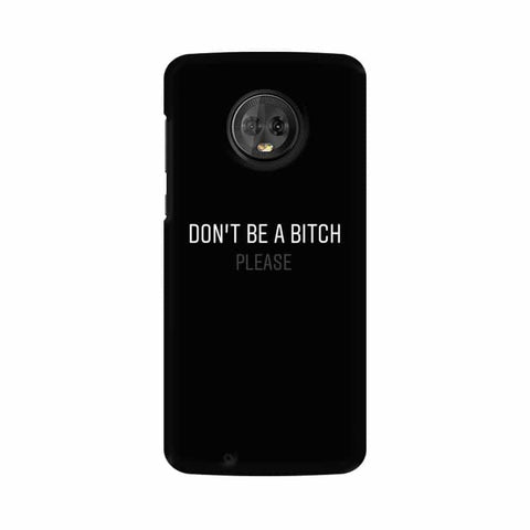 Don't be a Bitch Please Mobile Cover For Moto G6