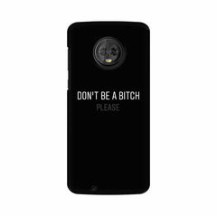 Don't be a Bitch Please Mobile Cover For Moto G6